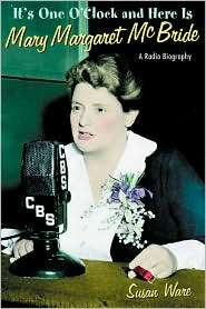 Its One OClock and Here Is Mary Margaret McBride A Radio Biography 