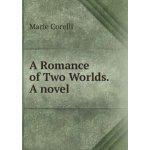  A Romance of Two Worlds. A novel. Corelli Marie Books