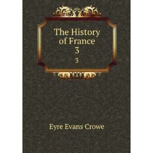  The History of France. 3 Eyre Evans Crowe Books