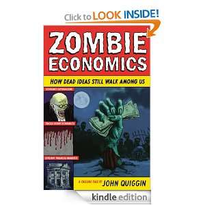 Zombie Economics How Dead Ideas Still Walk Among Us John Quiggin 