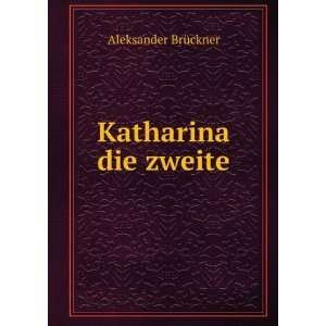  Katharina die zweite Aleksander BrÃ¼ckner Books