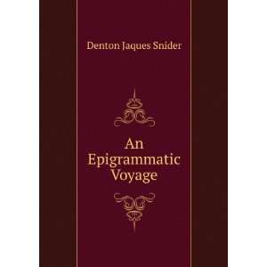 An Epigrammatic Voyage Denton Jaques Snider Books