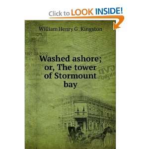 Washed ashore; or, The tower of Stormount bay William Henry G 