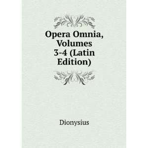  Opera Omnia, Volumes 3 4 (Latin Edition) Dionysius Books