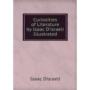   of Literature by Isaac Disraeli Illustrated Isaac Disraeli Books