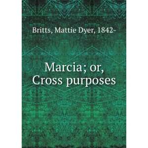 Marcia; or, Cross purposes Mattie Dyer Britts Books