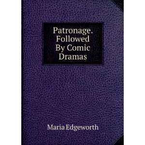    Patronage. Followed By Comic Dramas Maria Edgeworth Books