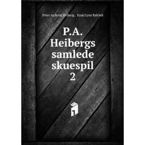  P.A. Heibergs samlede skuespil. 2 Knud Lyne Rahbek Peter 