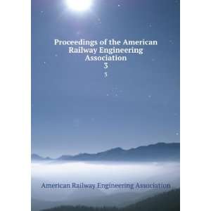   Engineering Association. 3: American Railway Engineering Association
