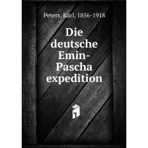    Die deutsche Emin Pascha expedition Karl, 1856 1918 Peters Books