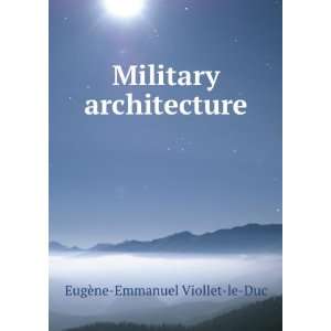    Military Architecture EugÃ¨ne Emmanuel Viollet le Duc Books