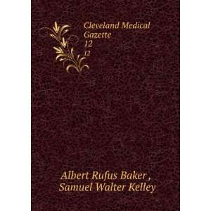   Medical Gazette. 12 Samuel Walter Kelley Albert Rufus Baker  Books