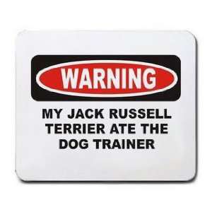   MY JACK RUSSELL TERRIER ATE THE DOG TRAINER Mousepad