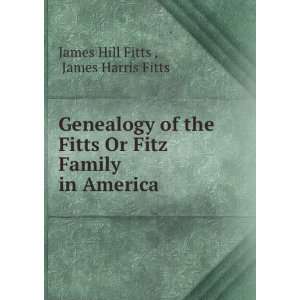   Or Fitz Family in America: James Harris Fitts James Hill Fitts : Books