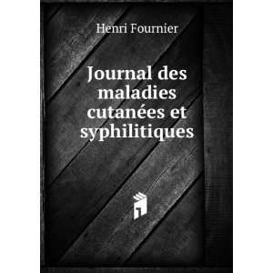   des maladies cutanÃ©es et syphilitiques Henri Fournier Books