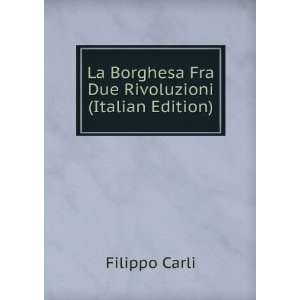   Borghesa Fra Due Rivoluzioni (Italian Edition) Filippo Carli Books