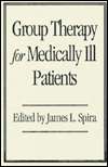 Group Therapy for Medically Ill Patients, (1572301686), James L. Spira 