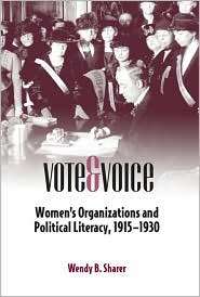Vote and Voice Womens Organizations and Political Literacy, 1915 