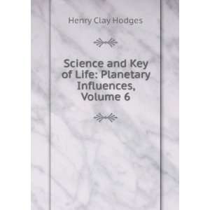   Key of Life Planetary Influences, Volume 6 Henry Clay Hodges Books