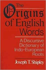 The Origins of English Words A Discursive Dictionary of Indo European 