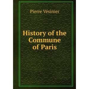  History of the Commune of Paris Pierre VÃ©sinier Books