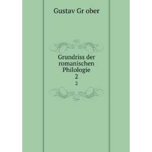    Grundriss der romanischen Philologie. 2 Gustav Grï¿½ober Books