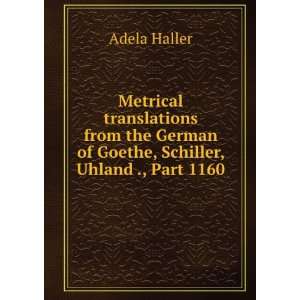  of Goethe, Schiller, Uhland, Heine and others Adela Haller Books