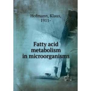    Fatty acid metabolism in microorganisms. Klaus Hofmann Books