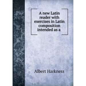   exercises in Latin composition intended as a .: Albert Harkness: Books