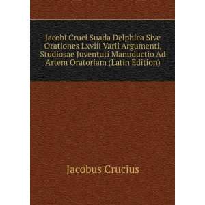   Manuductio Ad Artem Oratoriam (Latin Edition) Jacobus Crucius Books