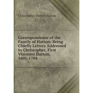   , First Viscount Hatton, 1601 1704 Christopher Hatton Hatton Books