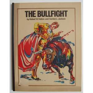 The Bullfight Robert W. Hatton, Gordon L. Jackson  Books