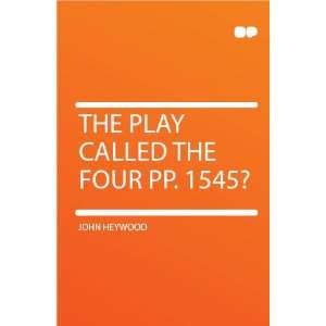 The Play Called the Four PP. 1545? John Heywood Books