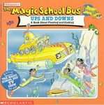 The Magic School Bus Ups and Downs: A Book About Floating and Sinking 