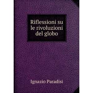   Riflessioni su le rivoluzioni del globo: Ignazio Paradisi: Books