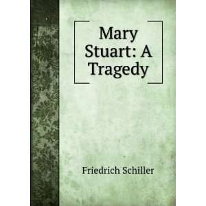  Mary Stuart A Tragedy Friedrich Schiller Books