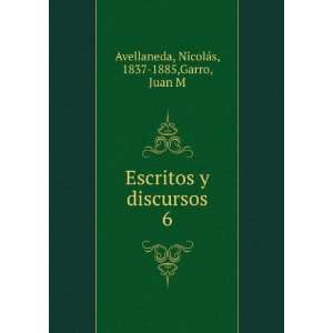  Escritos y discursos. 6 NicolÃ¡s, 1837 1885,Garro, Juan 