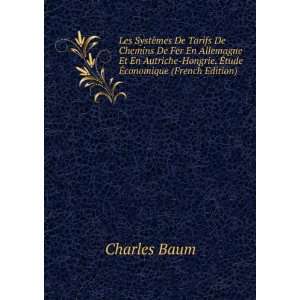   Autriche Hongrie. Ã?tude Ã?conomique (French Edition) Charles Baum