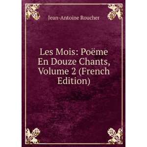  Douze Chants, Volume 2 (French Edition) Jean Antoine Roucher Books