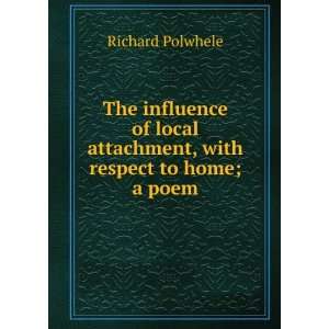   attachment, with respect to home; a poem Richard Polwhele Books