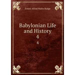  Babylonian Life and History. 4 Ernest Alfred Wallis Budge 