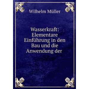   Anwendung Der WasserrÃ¤der Und Turbinen Wilhelm MÃ¼ller Books