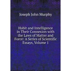   Force A Series of Scientific Essays, Volume 1 Joseph John Murphy