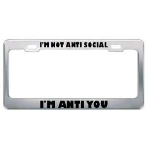  IM Not Anti Social IM Anti You Metal License Plate Frame 