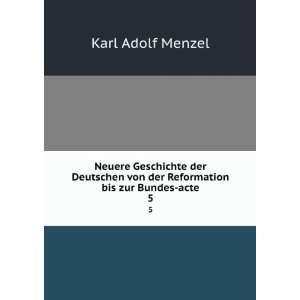   von der Reformation bis zur Bundes acte. 5: Karl Adolf Menzel: Books