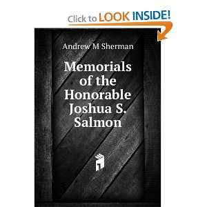   Memorials of the Honorable Joshua S. Salmon Andrew M Sherman Books