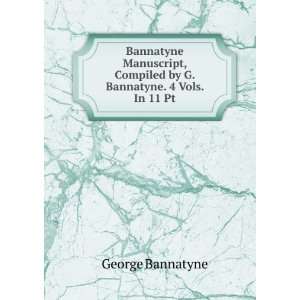  Bannatyne Manuscript, Compiled by G. Bannatyne. 4 Vols. In 