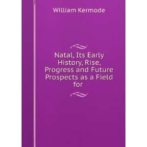   Progress and Future Prospects as a Field for . William Kermode Books