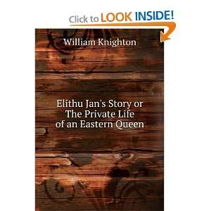   Story or The Private Life of an Eastern Queen: William Knighton: Books