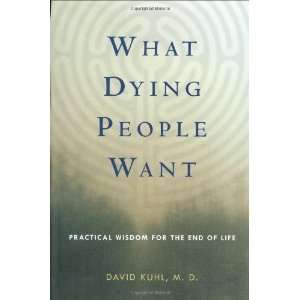   : Practical Wisdom for the End of Life [Hardcover]: David Kuhl: Books